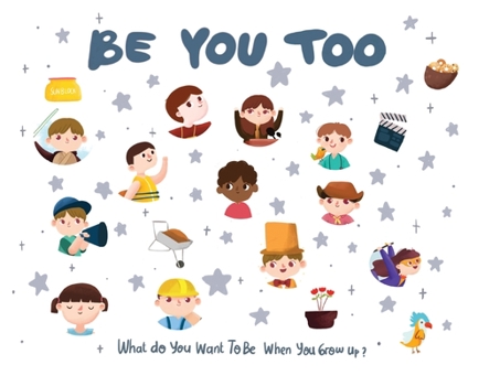 Paperback Be You Too: What do you want to be when you grow up? Book