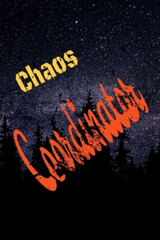 Chaos Coordinator : Lined Blank Notebook Journal,Fun and Useful Way to Take Notes and Stay on Track,Nice Gift, Very Pretty with Some Nice Pens