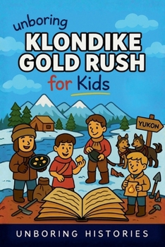 Unboring Klondike Gold Rush for Kids (American History)