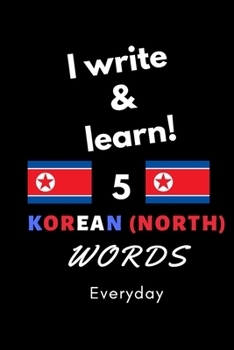 Paperback Notebook: I write and learn! 5 Korean (North) words everyday, 6" x 9". 130 pages Book