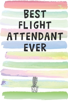Paperback Best Flight Attendant Ever: Blank Lined Notebook Journal Gift for Stewardess, Air Hostess, Pilot Friend, Coworker, Boss Book