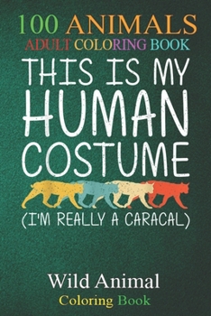 Paperback 100 Animals: Caracal Halloween Human Costume Cat Kitty Easy DIY -bCa3K An Adult Wild Animals Coloring Book with Lions, Elephants, O Book