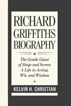 Paperback Richard Griffiths Biography: The Gentle Giant of Stage and Screen - A Life in Acting, Wit, and Wisdom Book