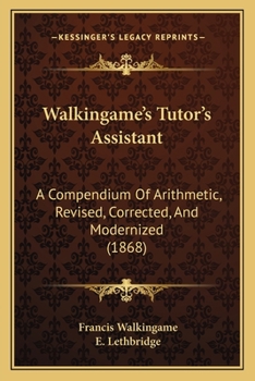 Paperback Walkingame's Tutor's Assistant: A Compendium Of Arithmetic, Revised, Corrected, And Modernized (1868) Book