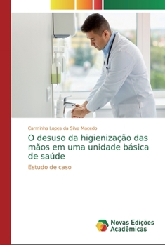 Paperback O desuso da higienização das mãos em uma unidade básica de saúde [Portuguese] Book