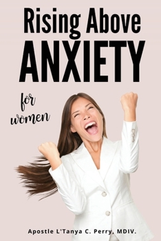 Paperback Rising Above Anxiety for Women: Exploring The Scriptures To Calm Your Mind And Experience Divine Peace Book