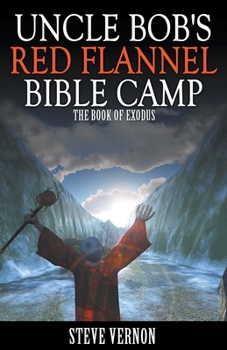 Paperback Uncle Bob's Red Flannel Bible Camp - The Book of Exodus Book