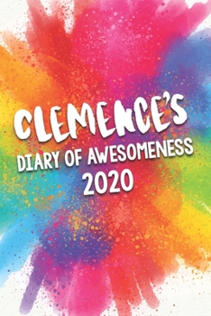 Clemence's Diary of Awesomeness 2020: Unique Personalised Full Year Dated Diary Gift For A Girl Called Clemence - 185 Pages - 2 Days Per Page - ... Journal For Home, School College Or Work.