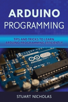 Paperback Arduino Programming: Tip and Tricks to Learn Arduino Programming Efficiently Book