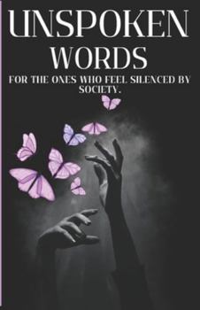 Paperback Unspoken Words: For the ones who feel silenced by society. Book