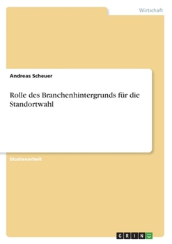 Rolle des Branchenhintergrunds für die Standortwahl (German Edition)