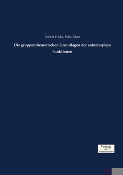 Paperback Die gruppentheoretischen Grundlagen der automorphen Funktionen [German] Book