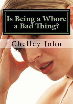 Paperback Is Being a Whore a Bad Thing?: A look at an old and new phenomenon, whoring. Book