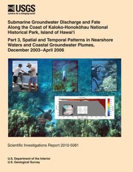 Submarine Groundwater Discharge and Fate Along the Coast of Kaloko- Honokhau National Historical Park, Island of Hawai?i: Part 3, Spatial and Temporal Patterns in Nearshore Waters and Coastal Groundwa