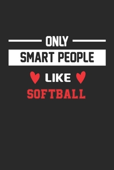 Only Smart People Like Softball Notebook - Funny Softball Journal Gift: Lined Softball lovers Notebook / Journal Gift, 120 Pages, 6x9, Soft Cover, Matte Finish