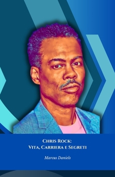 Paperback Chris Rock: Vita, Carriera e Segreti: Il racconto completo dell'attore e comico che ha ridefinito la stand-up comedy [Italian] Book