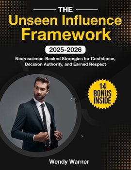 Paperback The Unseen Influence Framework: Neuroscience-Backed Strategies for Confidence, Decision Authority, and Earned Respect Book