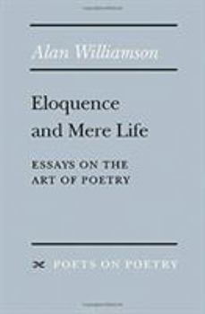 Paperback Eloquence and Mere Life: Essays on the Art of Poetry Book
