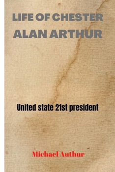 Paperback Life of Chester Alan Arthur: The united state 21st prrsident Book