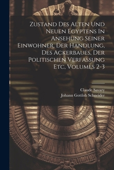 Zustand Des Alten Und Neuen Egyptens In Ansehung Seiner Einwohner, Der Handlung, Des Ackerbaues, Der Politischen Verfassung Etc, Volumes 2-3...