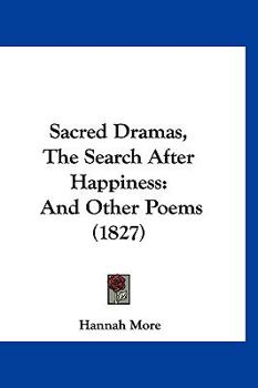 Sacred Dramas, The Search After Happiness: And Other Poems