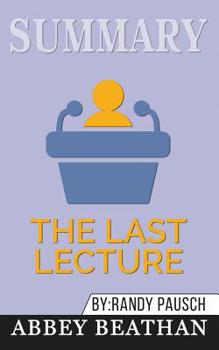 Paperback Summary of The Last Lecture by Randy Pausch & Jeffrey Zaslow Book