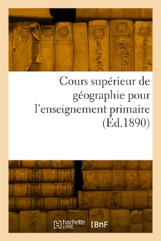 Paperback Cours supérieur de géographie pour l'enseignement primaire [French] Book