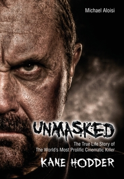 Hardcover Unmasked: The True Story of the World's Most Prolific, Cinematic Killer Book