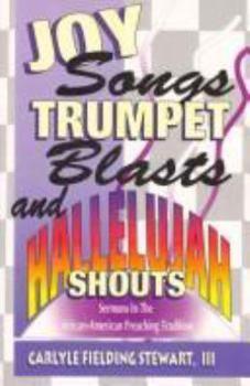 Paperback Joy Songs Trumpet Blasts & Hallelujah Shouts: Sermons In The African-American Preaching Tradition Book