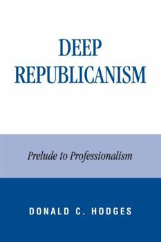 Hardcover Deep Republicanism: Prelude to Professionalism Book