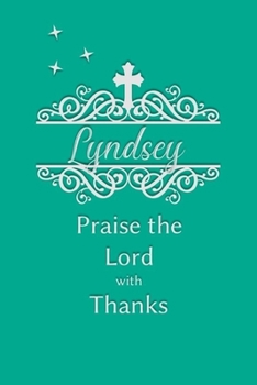 Lyndsey Praise the Lord with Thanks: Personalized Gratitude Journal for Women of Faith