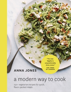 Hardcover A Modern Way to Cook: 150+ Vegetarian Recipes for Quick, Flavor-Packed Meals [A Cookbook] Book