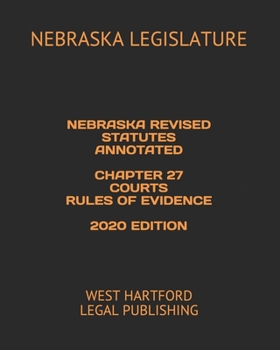 Paperback Nebraska Revised Statutes Annotated Chapter 27 Courts Rules of Evidence 2020 Edition: West Hartford Legal Publishing Book