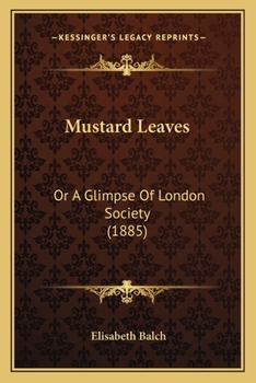 Mustard Leaves: Or A Glimpse Of London Society