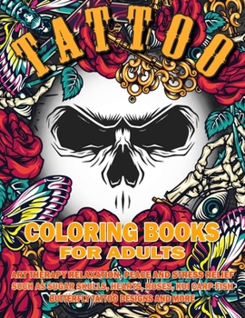 Paperback Tattoo Coloring Book for Adults: Art Therapy Relaxation, Peace and Stress Relief, Such As Sugar Skulls, Hearts, Roses, Koi Carp Fish, Butterfly Tattoo Book