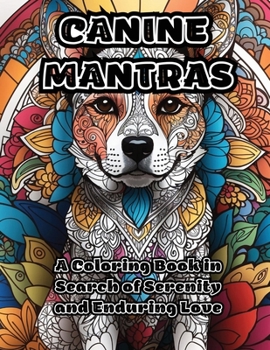 Paperback Canine Mantras: A Coloring Book in Search of Serenity and Enduring Love Book