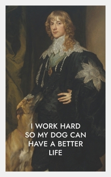 Paperback I Work Hard So My Dog Can Have a Better Life: Book 2 Book