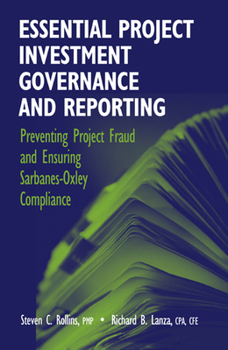Hardcover Essential Project Investment Governance and Reporting: Preventing Project Fraud and Ensuring Sarbanes-Oxley Compliance Book
