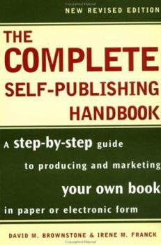 Paperback The Complete Self-Publishing Handbook: A Step-By-Step Guide to Producing and Marketing Your Own Book in Paper or Book