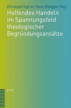Helfendes Handeln Im Spannungsfeld Theologischer Begrundungsansatze