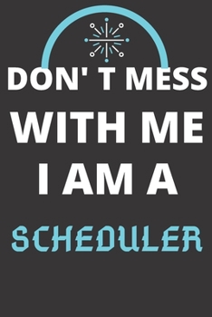 DON'T MESS WITH ME I AM A SCHEDULER: Perfect Gift For A SCHEDULER (100 Pages, Blank Lined Notebook, 6 x 9) (Cool Notebooks) Paperback