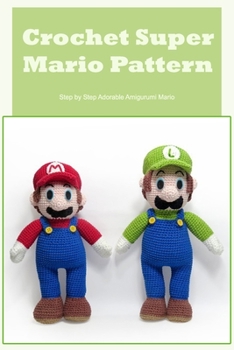 Paperback Crochet Super Mario Pattern: Step by Step Adorable Amigurumi Mario Book