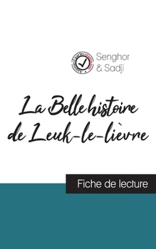 Paperback La Belle histoire de Leuk-le-lièvre de Léopold Sédar Senghor (fiche de lecture et analyse complète de l'oeuvre) [French] Book