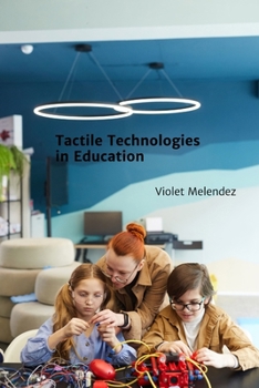 Paperback Tactile Technologies in Education: Enhancing Learning Through Multisensory Interactions and Dynamic Feedback Book