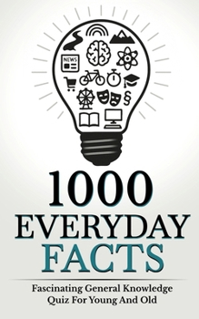 Paperback 1000 Everyday Facts: Fascinating General Knowledge Quiz For Young And Old Book