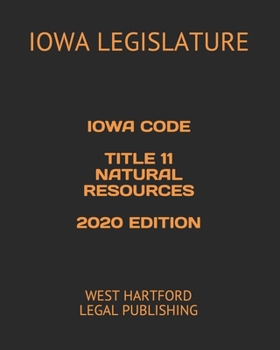 Paperback Iowa Code Title 11 Natural Resources 2020 Edition: West Hartford Legal Publishing Book