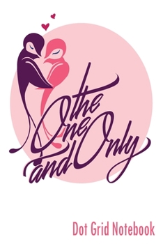 The One And Only -  Dot Grid Notebook: Blank Journal With Dotted Grid Paper - Cute Valentine's Day Gift Idea For Lovebirds