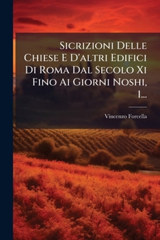 Paperback Sicrizioni Delle Chiese E D'altri Edifici Di Roma Dal Secolo Xi Fino Ai Giorni Noshi, 1... [Italian] Book