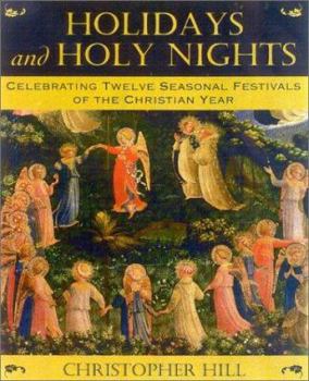 Paperback Holidays and Holy Nights: Celebrating Twelve Seasonal Festivals of the Christian Year Book