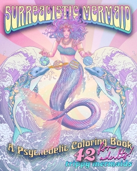 Paperback Surrealistic Mermaid: A Psychedelic Coloring Book for Adults - 42 Trippy Mermaids Book